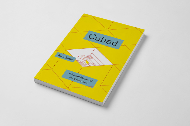 Никил Савал. Cubed: A Secret History of the Workplace, 2014