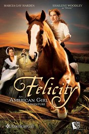 Фелисити: История юной американки / Felicity: An American Girl Adventure