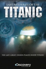 Последние тайны «Титаника» / Last Mysteries of the Titanic