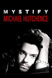 Мистификация: Майкл Хатченс / Mystify: Michael Hutchence