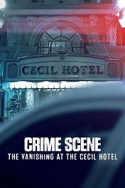 Место преступления: Исчезновение в отеле «Сесил» / Crime Scene: The Vanishing at the Cecil Hotel